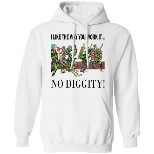 I like the way you work it no diggity shirt