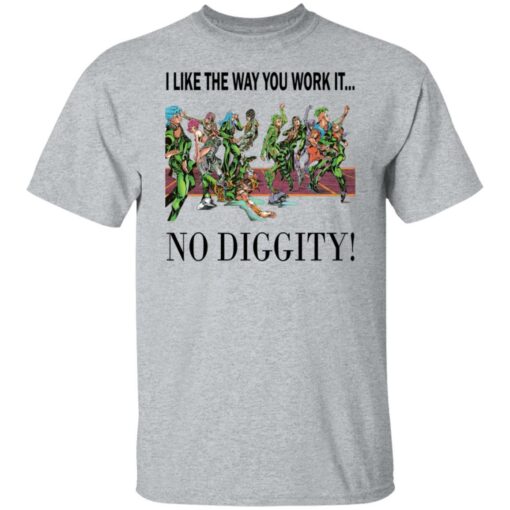 I like the way you work it no diggity shirt