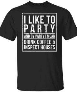 I like to party and by party i mean drink coffee shirt I like to party and by party i mean drink coffee shirt