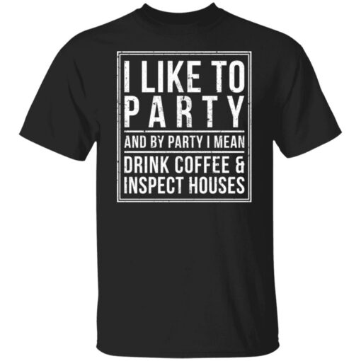 I like to party and by party i mean drink coffee shirt