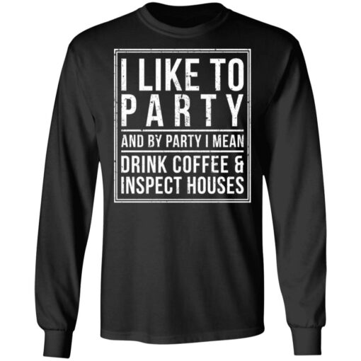 I like to party and by party i mean drink coffee shirt