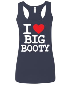 I love big booty shirt I love big booty shirt