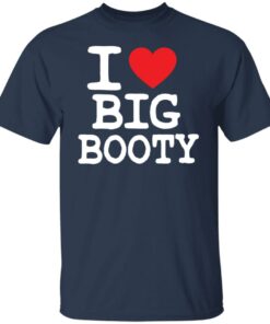 I love big booty shirt 7 I love big booty shirt 6