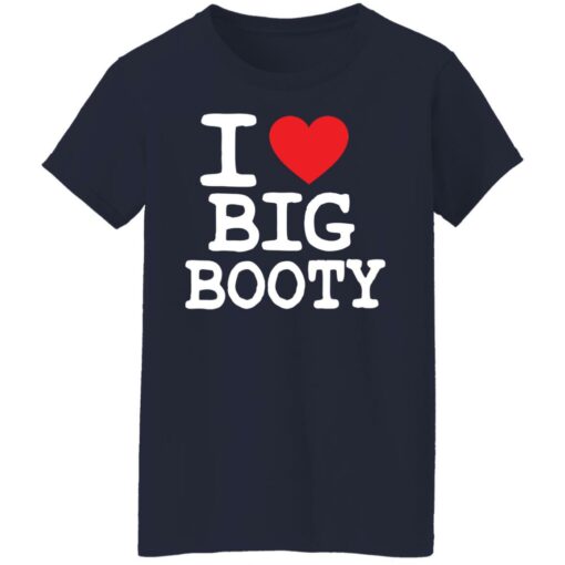 I love big booty shirt