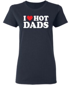 I love hot dads shirt 3