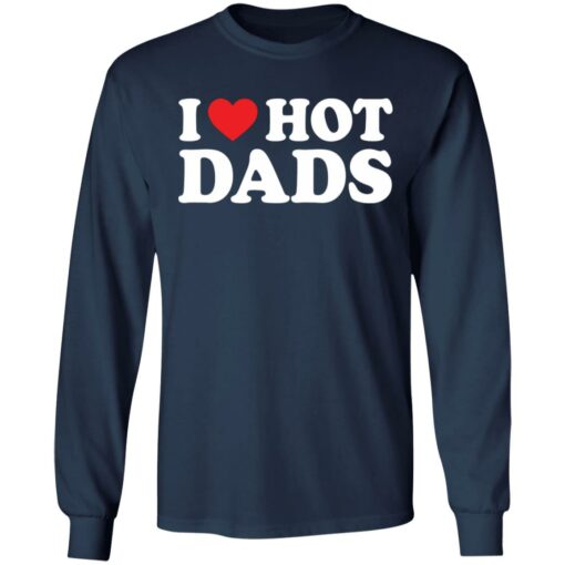 I love hot dads shirt