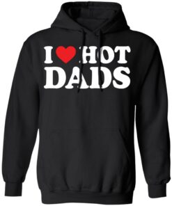 I love hot dads shirt 5