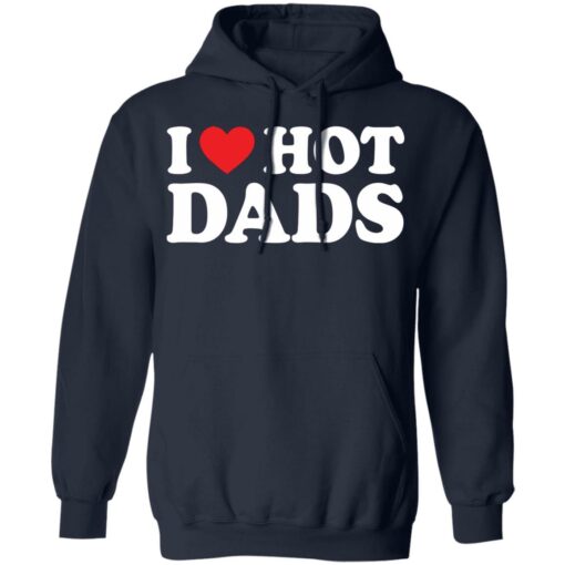 I love hot dads shirt