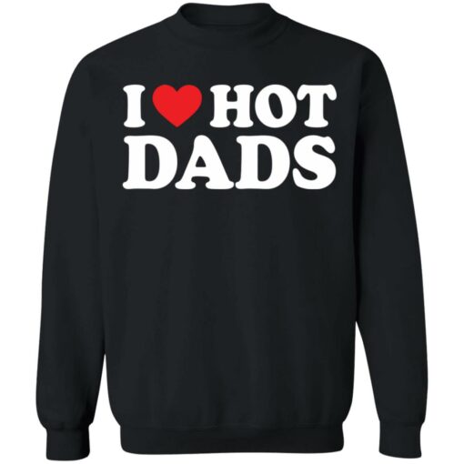 I love hot dads shirt