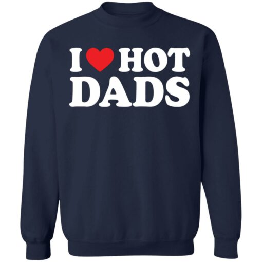 I love hot dads shirt