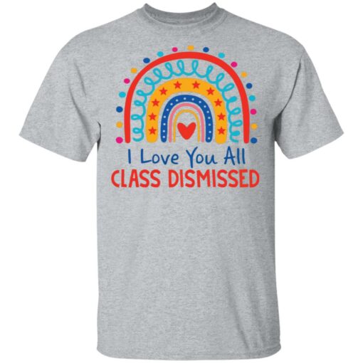 I love you all class dismissed rainbow shirt