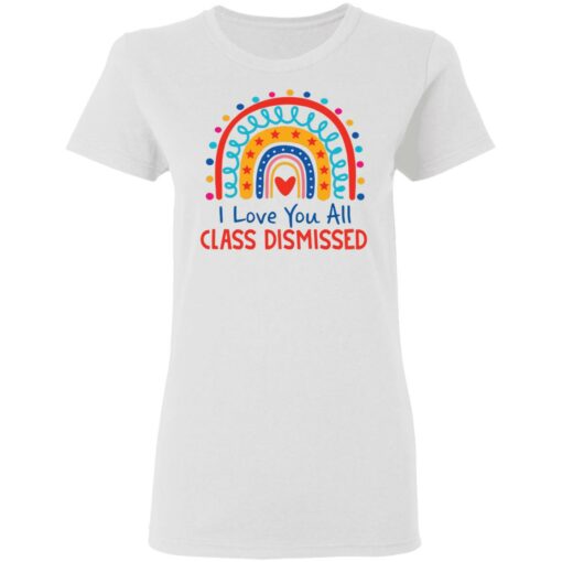 I love you all class dismissed rainbow shirt