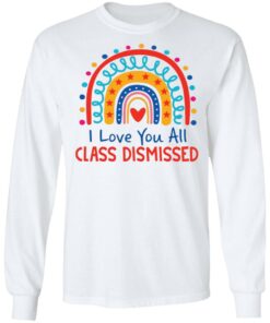 I love you all class dismissed rainbow shirt 4 I love you all class dismissed rainbow shirt 4