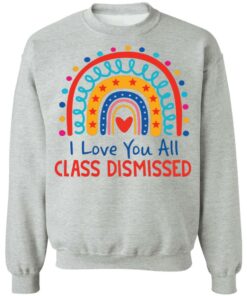 I love you all class dismissed rainbow shirt 7 I love you all class dismissed rainbow shirt 7