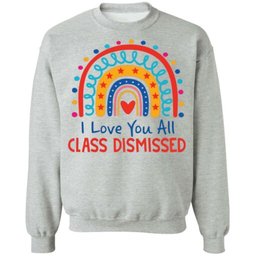 I love you all class dismissed rainbow shirt