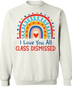 I love you all class dismissed rainbow shirt 8 I love you all class dismissed rainbow shirt 8