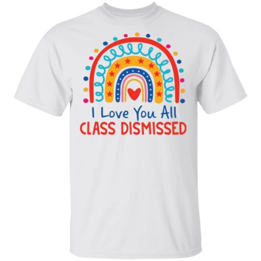 I love you all class dismissed rainbow shirt