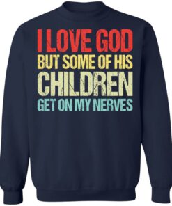 I love you but some of his children get on my nerves shirt I love you but some of his children get on my nerves shirt