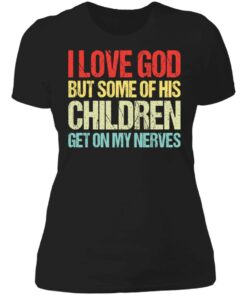I love you but some of his children get on my nerves shirt 2