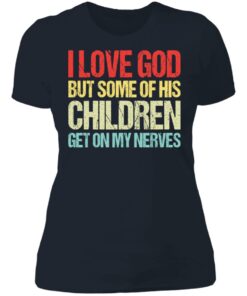 I love you but some of his children get on my nerves shirt 3