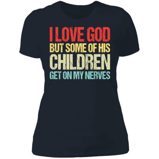 I love you but some of his children get on my nerves shirt