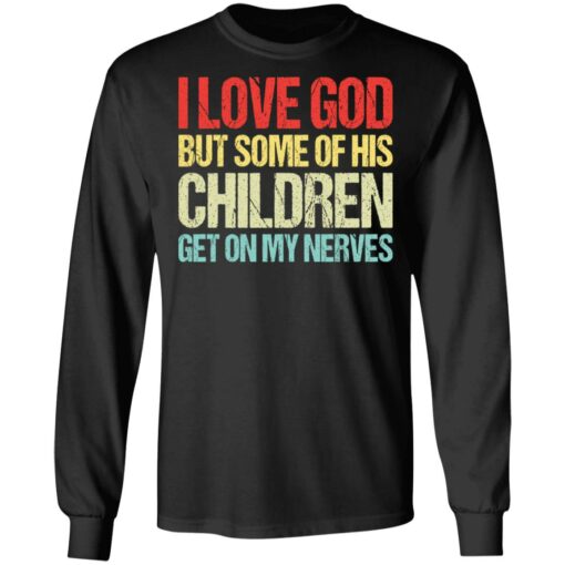 I love you but some of his children get on my nerves shirt