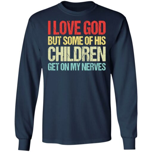 I love you but some of his children get on my nerves shirt