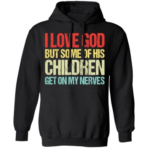 I love you but some of his children get on my nerves shirt