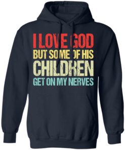 I love you but some of his children get on my nerves shirt 8