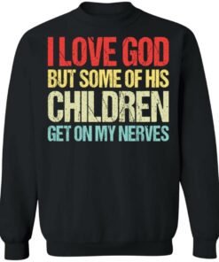 I love you but some of his children get on my nerves shirt 9