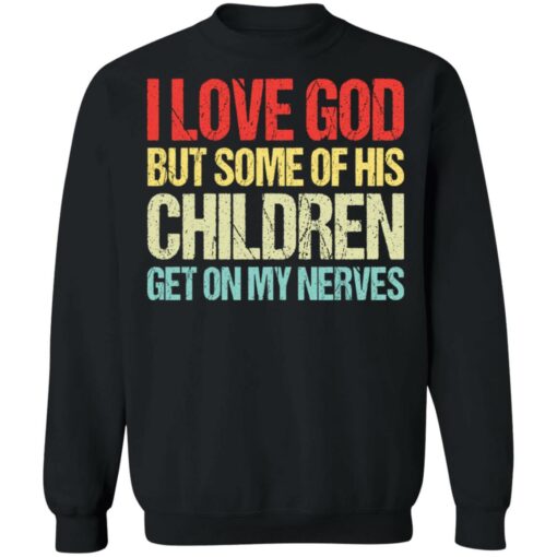 I love you but some of his children get on my nerves shirt