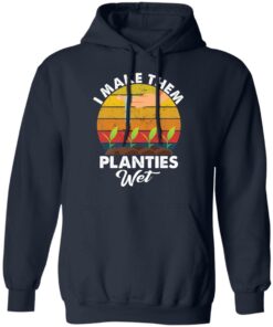 I make them planties wet shirt I make them planties wet shirt
