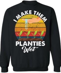 I make them planties wet shirt 2 I make them planties wet shirt 2