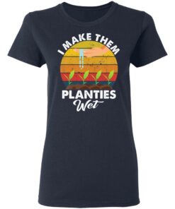 I make them planties wet shirt 6 I make them planties wet shirt 6