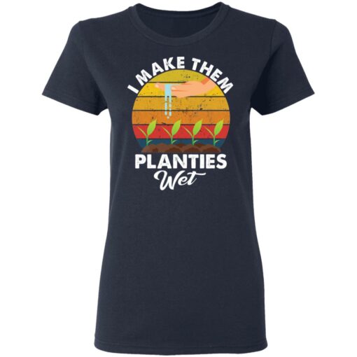 I make them planties wet shirt