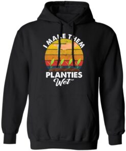 I make them planties wet shirt 9 I make them planties wet shirt 9