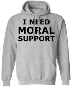 I need moral support but the m is silent shirt 4 I need moral support but the m is silent shirt 13