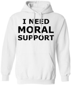 I need moral support but the m is silent shirt 5 I need moral support but the m is silent shirt 14