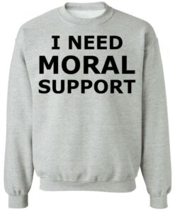 I need moral support but the m is silent shirt 7 I need moral support but the m is silent shirt 16
