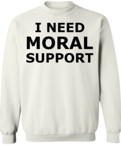 I need moral support but the m is silent shirt 9 I need moral support but the m is silent shirt 18