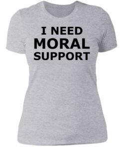 I need moral support but the m is silent shirt 12 I need moral support but the m is silent shirt 20