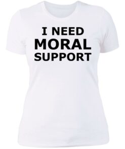 I need moral support but the m is silent shirt 13 I need moral support but the m is silent shirt 3