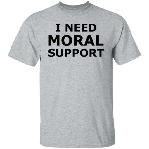 I need moral support but the m is silent shirt