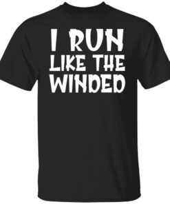 I run like the winded shirt I run like the winded shirt
