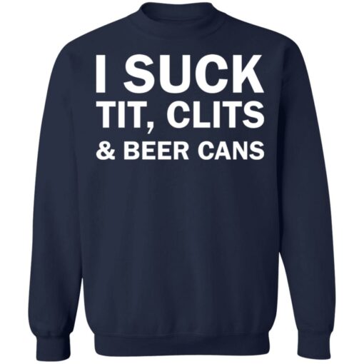 I suck tit clites and beer cans shirt