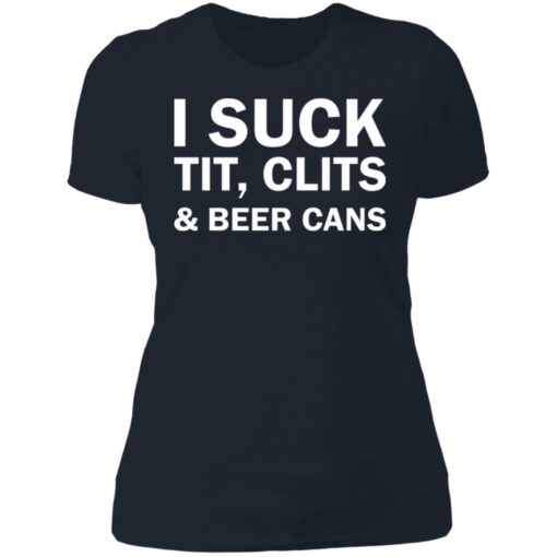 I suck tit clites and beer cans shirt