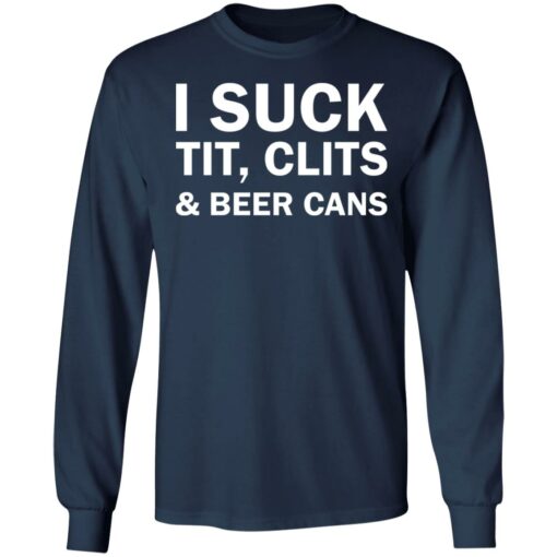 I suck tit clites and beer cans shirt