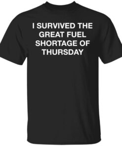 I survived the great fuel shortage of thursday shirt I survived the great fuel shortage of thursday shirt