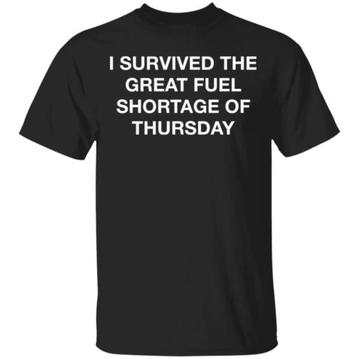 I survived the great fuel shortage of thursday shirt