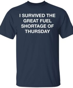 I survived the great fuel shortage of thursday shirt I survived the great fuel shortage of thursday shirt